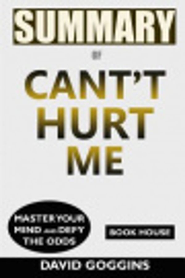 Cover Art for 9781076241627, Summary of Can't Hurt Me: Master Your Mind and Defy the Odds by David Goggins by Book House
