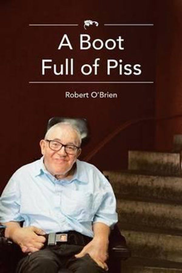 Cover Art for 9781452531014, A Boot Full of Piss by O'brien, Robert