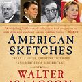 Cover Art for B002WVGED2, American Sketches: Great Leaders, Creative Thinkers, and Heroes of a Hurricane by Walter Isaacson