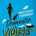 Cover Art for 9780062065117, Domestic Violets by Matthew Norman