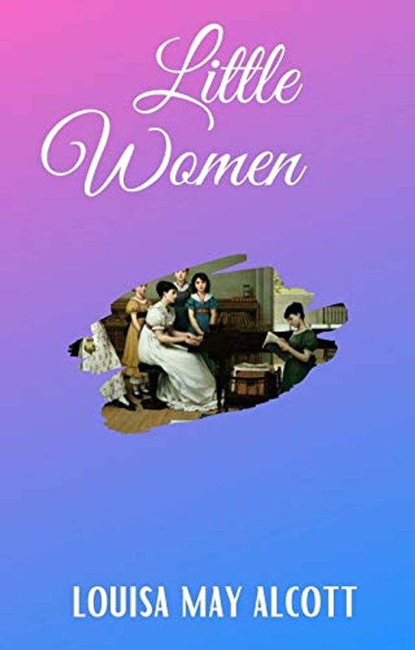 Cover Art for B088DKF1C2, Little Women: The Original Classic Novel by Alcott, Louisa May