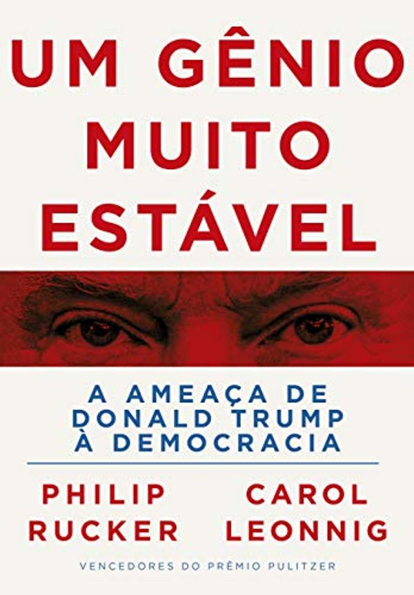 Cover Art for 9788547001001, Um Genio Muito Estavel - A Ameaca de Donald Trump a Democracia (Em Portugues do Brasil) by Philip Rucker e Carol Leonnig