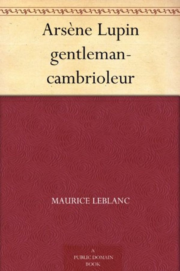 Cover Art for B004UJ0Y1M, Arsène Lupin, Gentleman cambrioleur by Maurice Leblanc