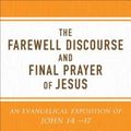 Cover Art for 9780801075902, The Farewell Discourse and Final Prayer of JesusAn Evangelical Exposition of John 14-17 by D. A. Carson