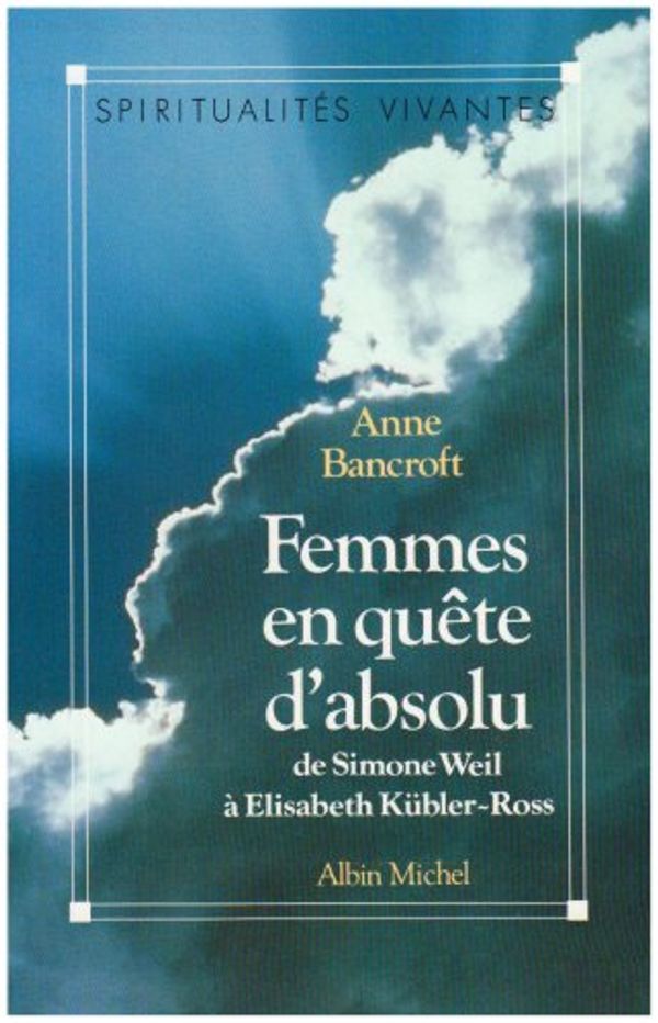 Cover Art for 9782226052704, Femmes En Quete D'Absolu, de Simone Weil a Elisabeth Kubler-Ross by Anne Bancroft