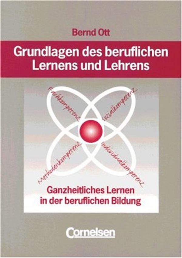 Cover Art for 9783464491355, Grundlagen des beruflichen Lernens und Lehrens. Ganzheitliches Lernen in der beruflichen Bildung. by Bernd Ott