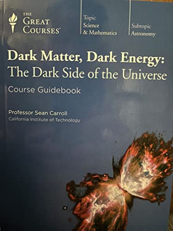 Cover Art for 9781598033519, Dark Matter, Dark Energy: The Dark Side of the Universe, Lecture Transcript and Course Guidebook (The Great Courses, Part 1 and Part 2) by Sean Carroll