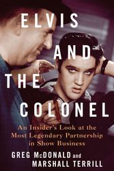 Cover Art for 9781250287496, Elvis and the Colonel: An Insider's Look at the Most Legendary Partnership in Show Business by McDonald, Greg, Terrill, Marshall