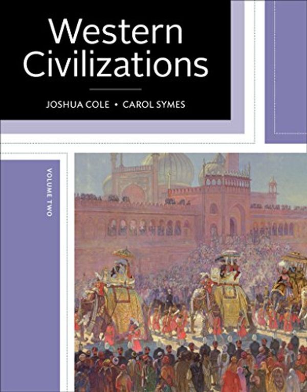 Cover Art for 9780393615999, Western Civilization: Their History & Their Culture Instructor's 9th Edition Volume Two by Joshua Cole, Carol Symes