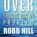Cover Art for 9781682904220, Start Over: Thinking Was My Problem by Robb Hill