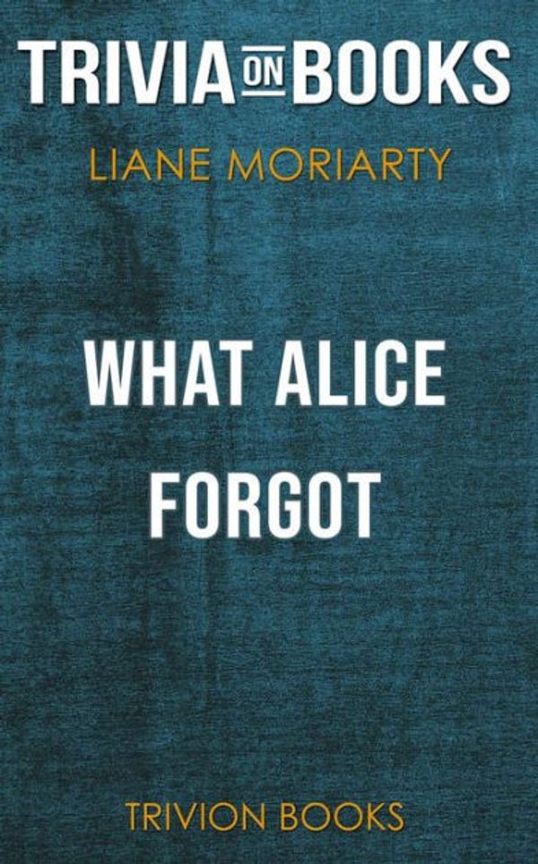 Cover Art for 9788828340379, What Alice Forgot by Liane Moriarty(Trivia-On-Books) by Trivion Books