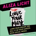 Cover Art for 9781478903697, Leave Your Mark by Aliza Licht