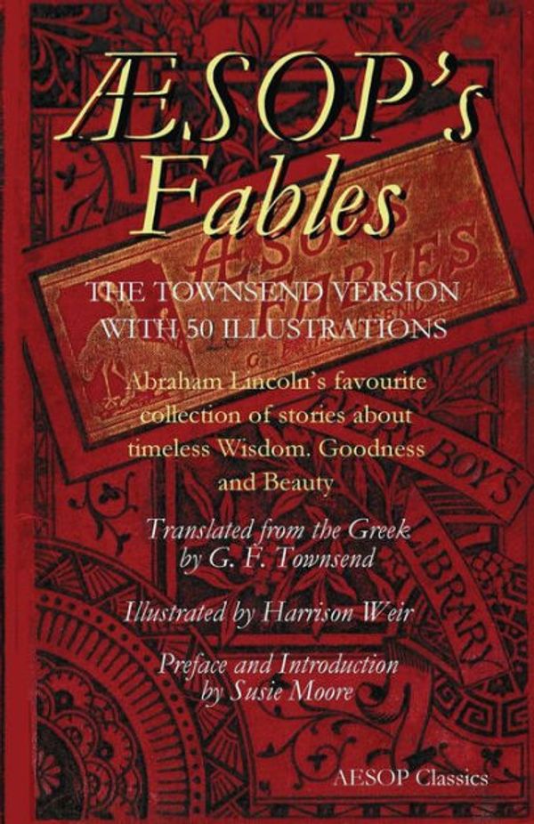 Cover Art for 9781983741883, Aesops Fables: Abraham Lincoln's favourite collection of stories about timeless wisdom, goodness and beauty by Ms. Susie Moore