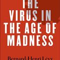Cover Art for B08C4SH9LQ, The Virus in the Age of Madness by Bernard-Henri Levy