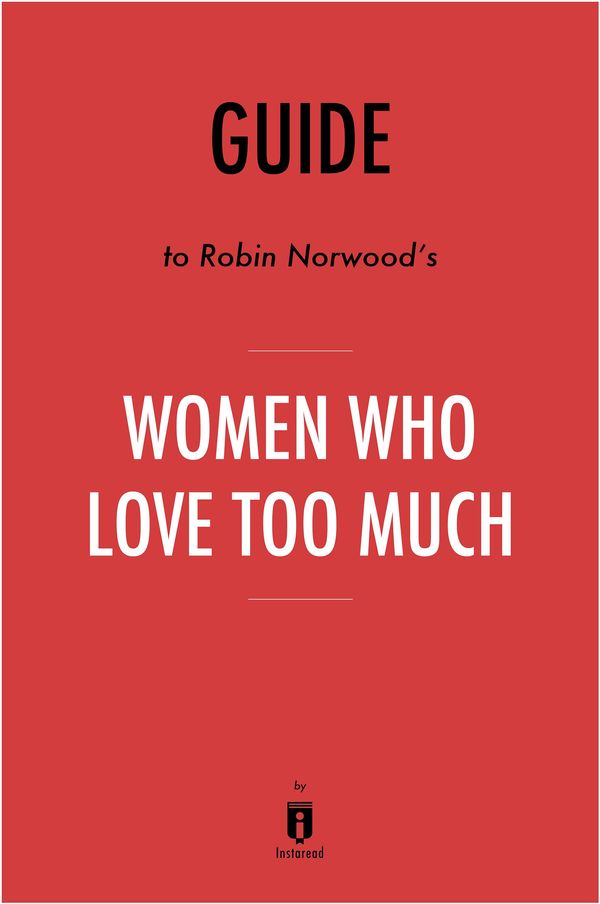 Cover Art for 9781683787716, Guide to Robin Norwood’s Women Who Love Too Much by Instaread by Instaread