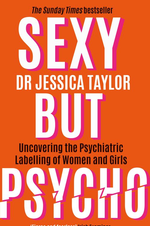 Cover Art for 9781472135513, Sexy But Psycho: How the Patriarchy Uses Women’s Trauma Against Them by Dr. Jessica Taylor