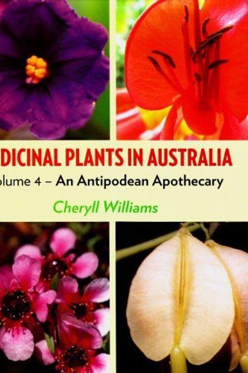 Cover Art for B01JPR1LQK, Medicinal Plants in Australia: Volume 4: An Antipodean Apothecary by Cheryll Williams(2013-07-01) by Cheryll Williams