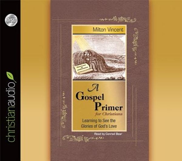 Cover Art for 9781610453394, A Gospel Primer for Christians by Milton Vincent