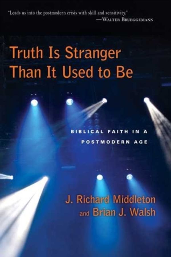 Cover Art for 9780830818563, Truth is Stranger That is Used to be by J. Richard Middleton, Brian J. Walsh