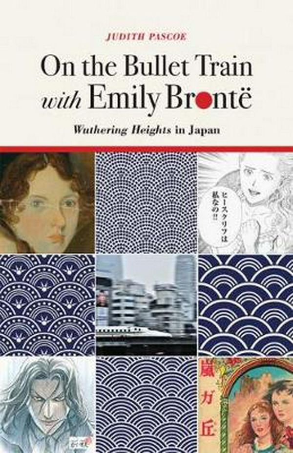 Cover Art for 9780472130603, On the Bullet Train with Emily Bronte: Wuthering Heights in Japan by Judith Pascoe