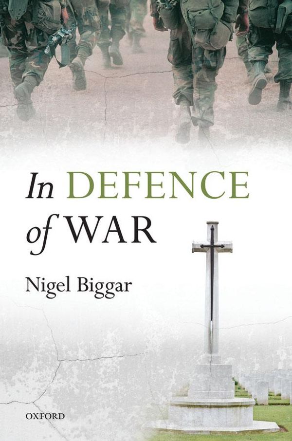 Cover Art for 9780191652943, In Defence of War by Nigel Biggar