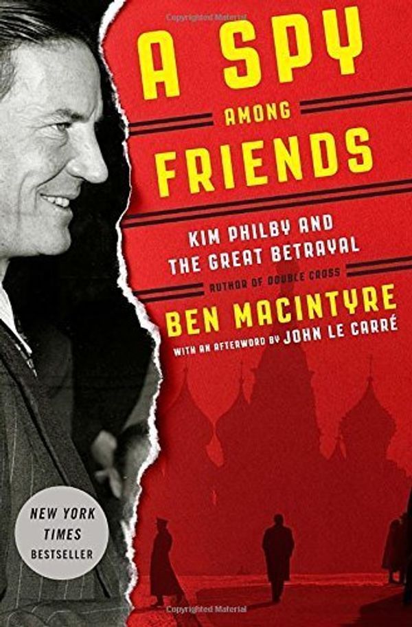 Cover Art for B00OVMQYM6, A Spy Among Friends: Kim Philby and the Great Betrayal by Macintyre, Ben (2014) Hardcover by 
