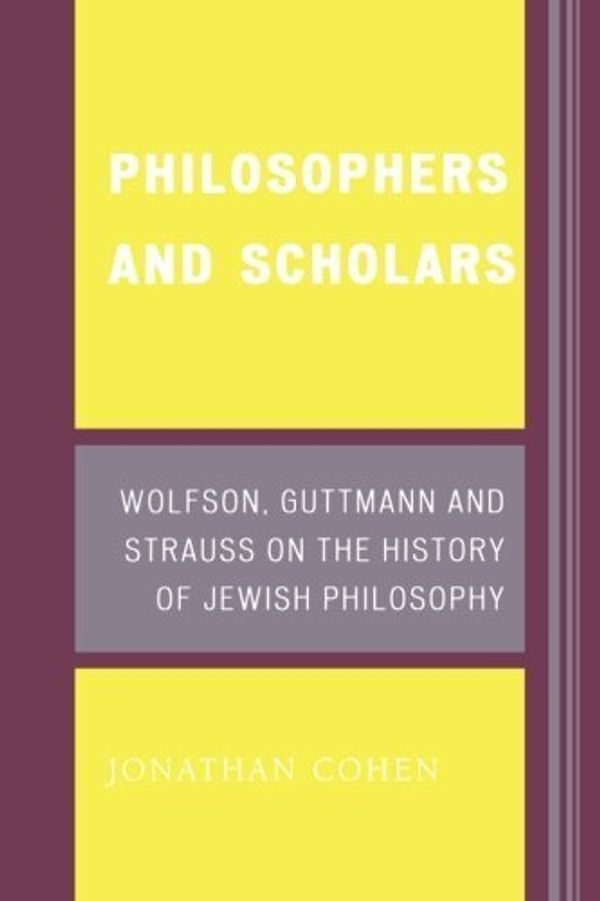 Cover Art for B01FJ2XEPQ, Philosophers and Scholars: Wolfson, Guttmann and Strauss on the History of Jewish Philosophy by Jonathan Cohen Ph.D. (2007-10-03) by Jonathan Cohen Ph.D.