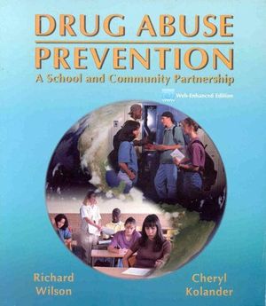 Cover Art for 9780763711757, Drug Abuse Prevention: A School and Community Partnership, Web-Enhanced Edition by Richard W. Wilson, Cheryl A. Kolander