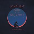 Cover Art for 9780062841728, The Loneliest Girl in the Universe by Lauren James