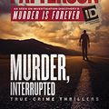 Cover Art for 9781432853105, Murder, Interrupted: True-Crime Thrillers (Murder Is Forever) by James Patterson