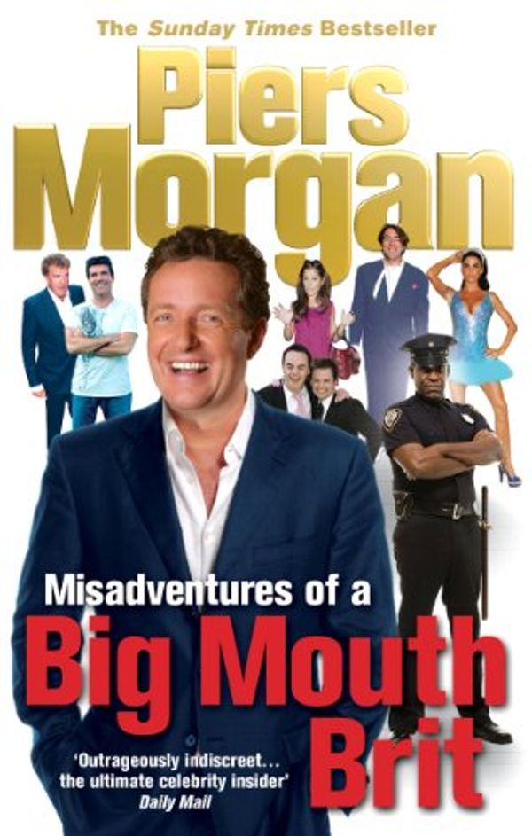 Cover Art for B009EQG7NA, Misadventures of a Big Mouth Brit by Piers Morgan