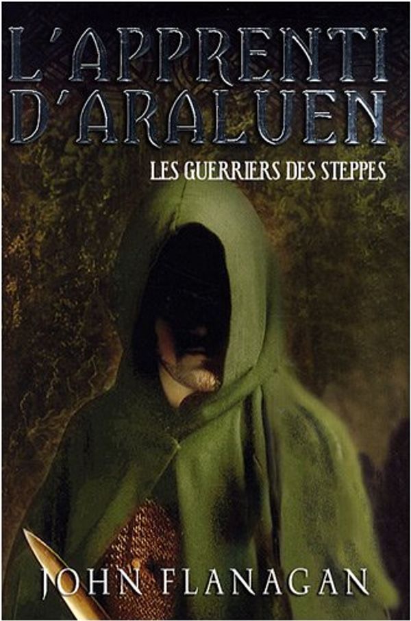 Cover Art for 9782012017825, L'apprenti d'Araluen, Tome 4 : Les guerriers des steppes by John Flanagan