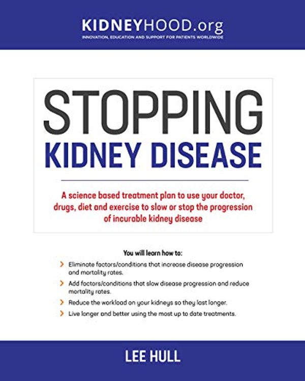 Cover Art for B07MTRXC4V, Stopping Kidney Disease: A science based treatment plan to use your doctor, drugs, diet and exercise to slow or stop the progression of incurable kidney disease by Lee Hull