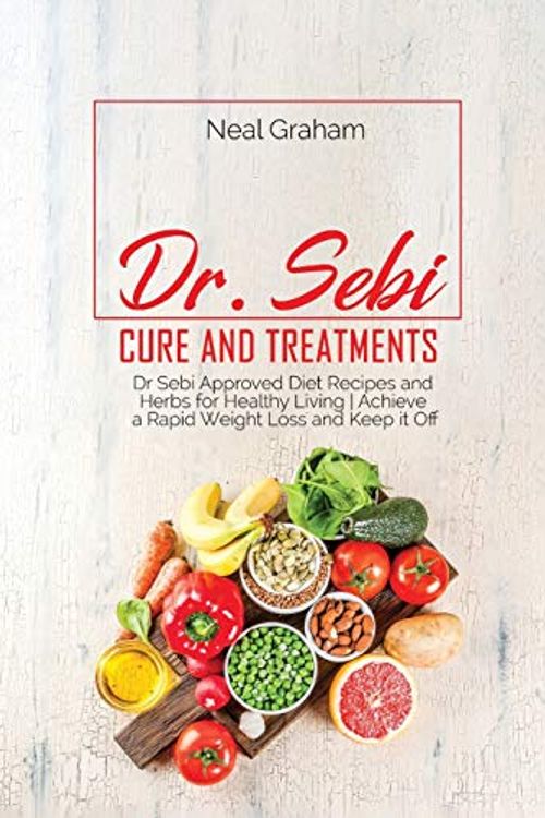 Cover Art for 9781914167928, Dr. Sebi Cure and Treatments: Dr. Sebi Approved Diet Recipes and Herbs for Healthy Living | Achieve a Rapid Weight Loss and Keep it Off by Neal Graham