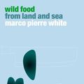 Cover Art for 9781448147168, Wild Food From Land And Sea by Marco Pierre White