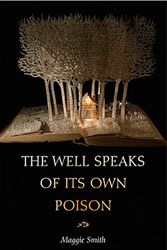 Cover Art for 9781936797561, The Well Speaks of Its Own Poison by Maggie Smith