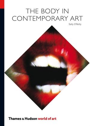 Cover Art for 9780500204009, The Body in Contemporary Art by O'Reilly, Sally