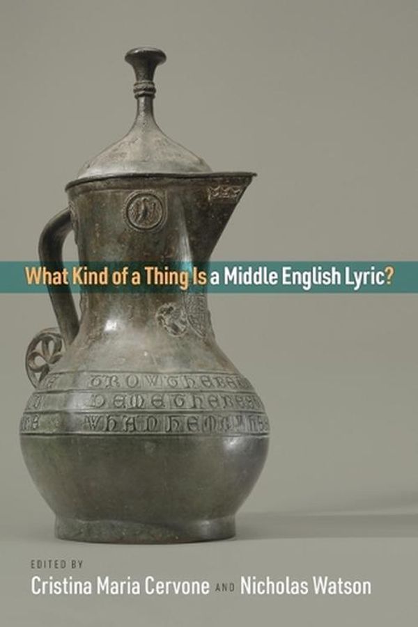 Cover Art for 9780812253900, What Kind of a Thing Is a Middle English Lyric? (The Middle Ages Series) by Cristina Maria Cervone