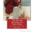 Cover Art for 9781537027845, The Life and Adventures of Santa Claus, by L. Frank Baum (Children Classic)Lyman Frank Baum (May 15, 1856 - May 6, 1919), ... by L. Frank Baum