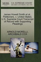 Cover Art for 9781270542544, James Howell Smith et al., Petitioners, V. United States. U.S. Supreme Court Transcript of Record with Supporting Pleadings by Arnold Morelli