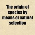 Cover Art for 9780217125796, The origin of species by means of natural selection by Charles Darwin