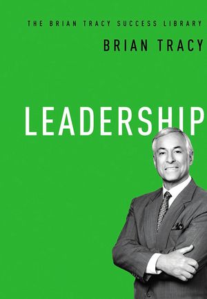 Cover Art for 9780814433416, Leadership: the Brian Tracy Success Library by Brian Tracy