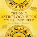 Cover Art for 9781589793774, The Only Astrology Book You'll Ever Need by Joanna Martine Woolfolk