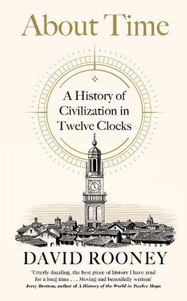 Cover Art for 9780241370490, About Time: A History of Civilization in Twelve Clocks by David Rooney