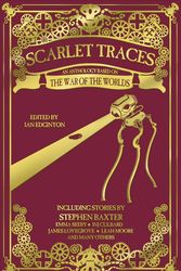 Cover Art for 9781781087466, Scarlet Traces: A War of the Worlds Anthology by Ian Edginton