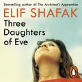 Cover Art for 9780241980309, Three Daughters of Eve by Elif Shafak