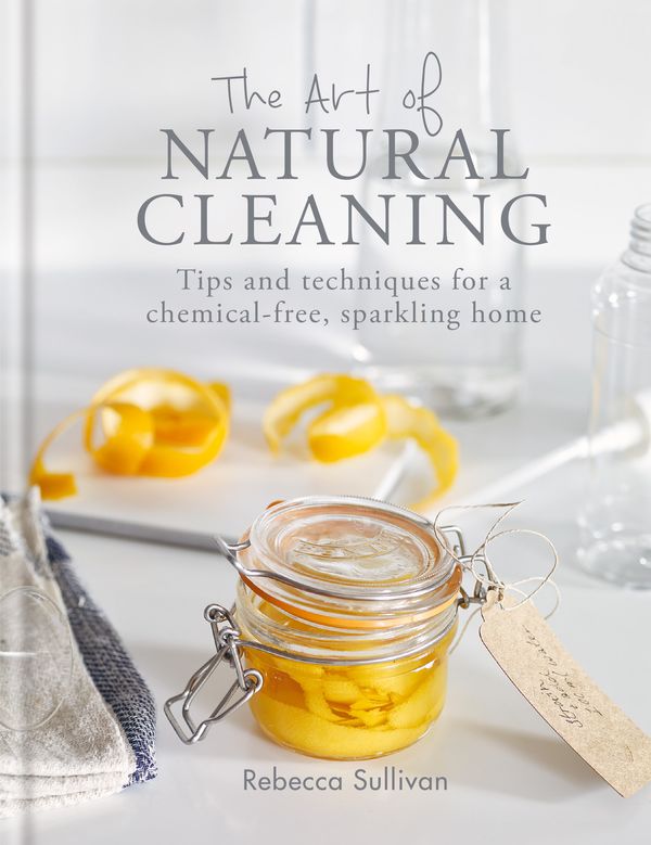 Cover Art for 9780857834751, The Art of Natural Cleaning: Tips and techniques for a chemical-free, sparkling home by Rebecca Sullivan