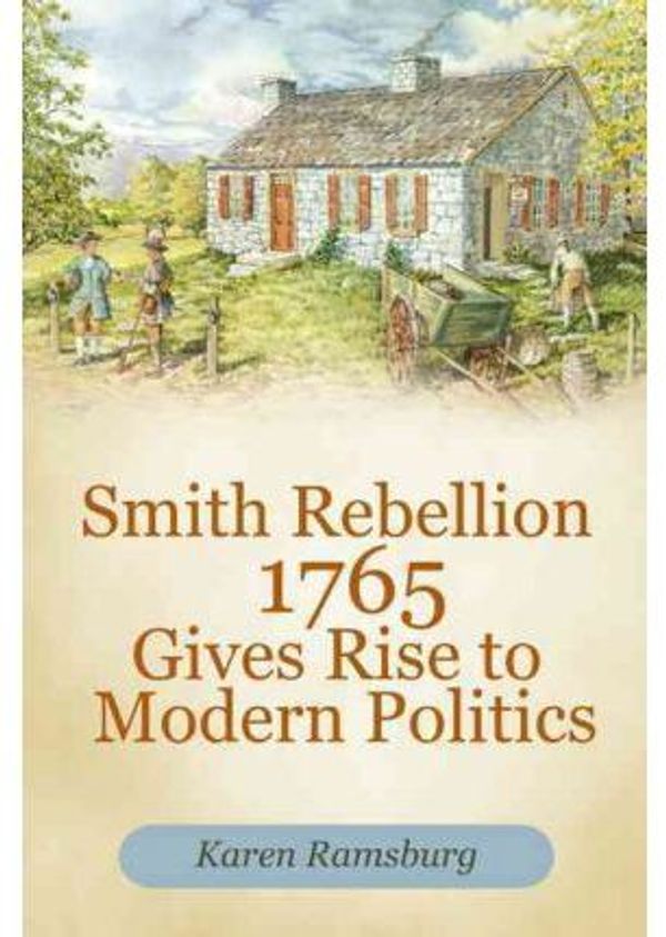 Cover Art for 9781462057818, Smith Rebellion 1765 Gives Rise to Modern Politics by Karen Ramsburg