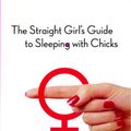 Cover Art for 9780743271813, The Straight Girl's Guide to Sleeping with Chicks by Jen Sincero