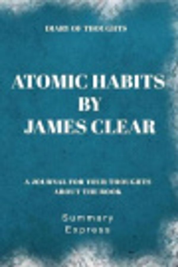 Cover Art for 9781081734886, Diary of Thoughts: Atomic Habits by James Clear - A Journal for Your Thoughts About the Book by Summary Express